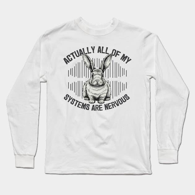 Actually all my systems are nervous Long Sleeve T-Shirt by Fun Planet